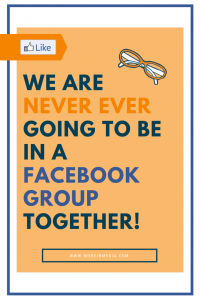 we are by no means Ever Going To Be in A facebook workforce together!