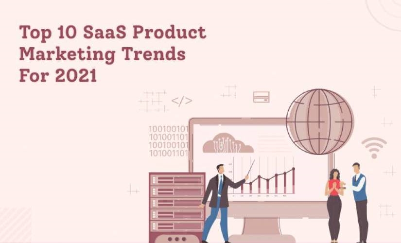 Top 10 SaaS Product Marketing Trends for 2021 | DeviceDaily.com